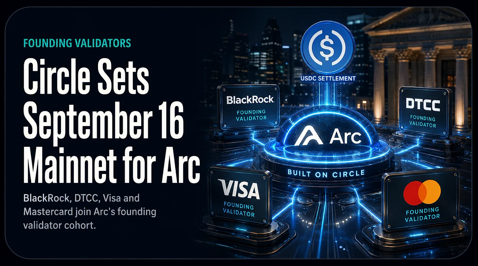 Circle Sets September 16 Mainnet for Arc with BlackRock, DTCC, Visa, Mastercard as Founding Validators — editorial cover artwork
