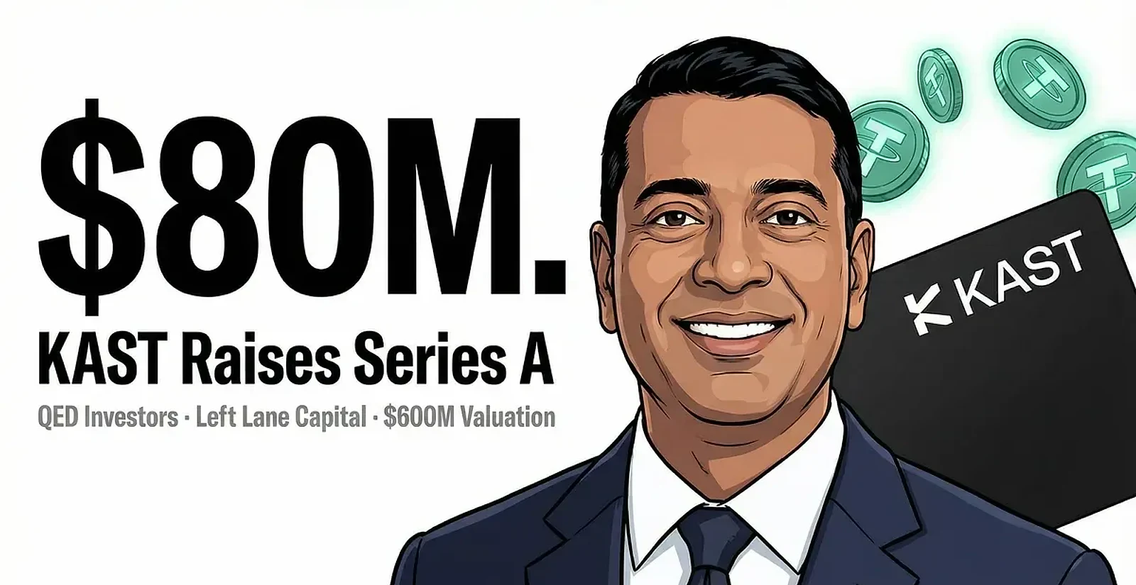 KAST Raises $80 Million Series A at $600 Million Valuation for Stablecoin Visa Cards — editorial cover artwork
