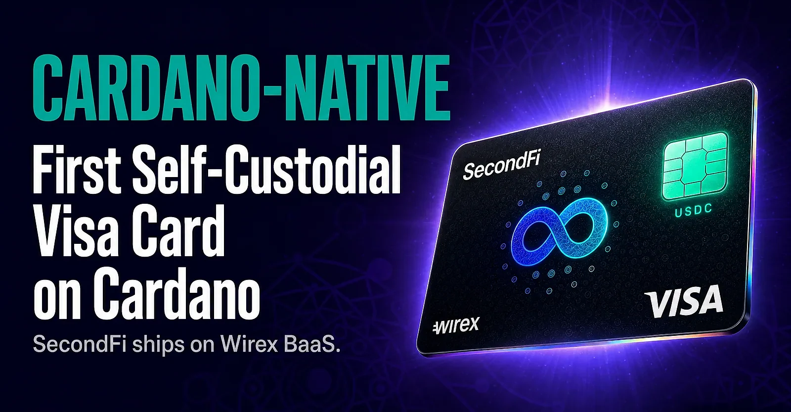 SecondFi and Wirex Launch First Self-Custodial Visa Card from the Cardano Ecosystem — editorial cover artwork